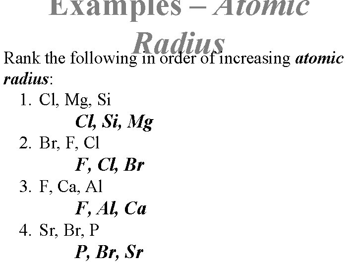 Examples – Atomic Radius Rank the following in order of increasing atomic radius: 1.