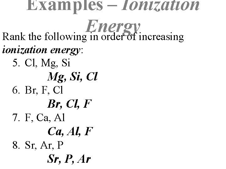 Examples – Ionization Energy Rank the following in order of increasing ionization energy: 5.