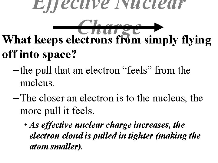 Effective Nuclear Charge What keeps electrons from simply flying off into space? – the