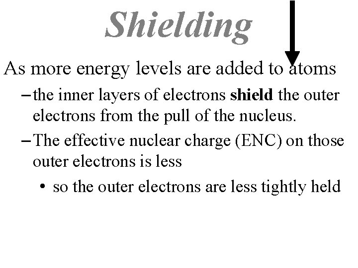 Shielding As more energy levels are added to atoms – the inner layers of