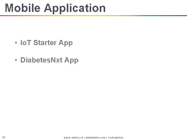 Mobile Application • Io. T Starter App • Diabetes. Nxt App 20 © 2016