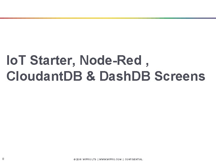 Io. T Starter, Node-Red , Cloudant. DB & Dash. DB Screens 8 © 2016