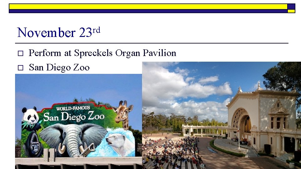 November 23 rd o o Perform at Spreckels Organ Pavilion San Diego Zoo 