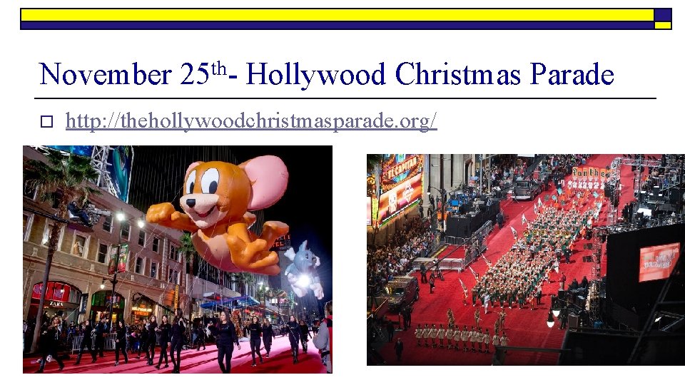 November 25 th- Hollywood Christmas Parade o http: //thehollywoodchristmasparade. org/ 