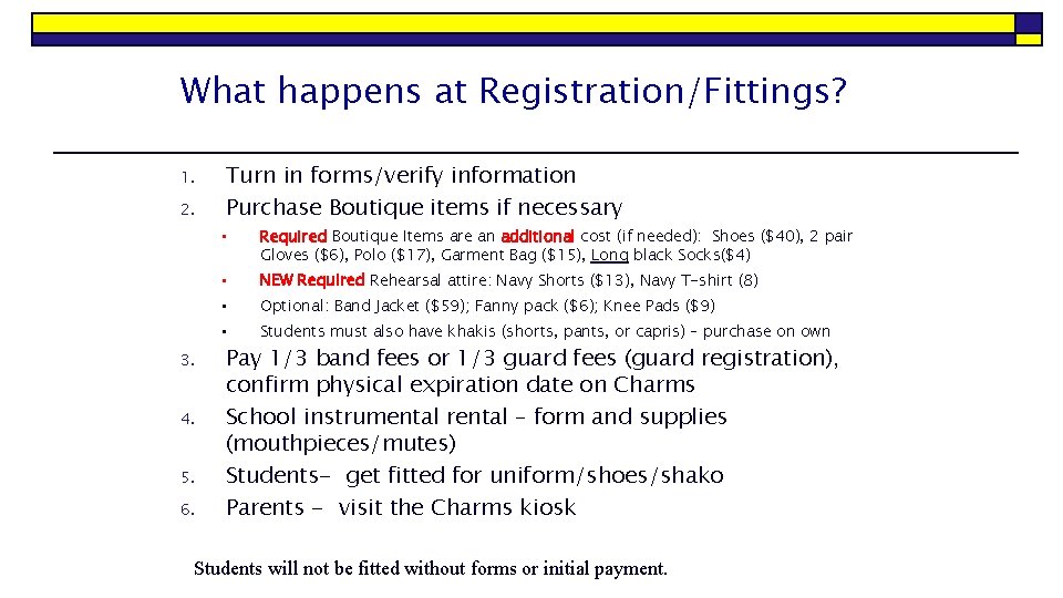 What happens at Registration/Fittings? 1. 2. 3. 4. 5. 6. Turn in forms/verify information