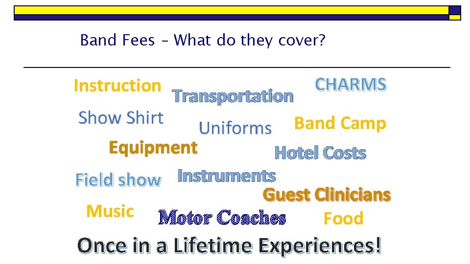 Band Fees – What do they cover? Instruction CHARMS Transportation Show Shirt Uniforms Band