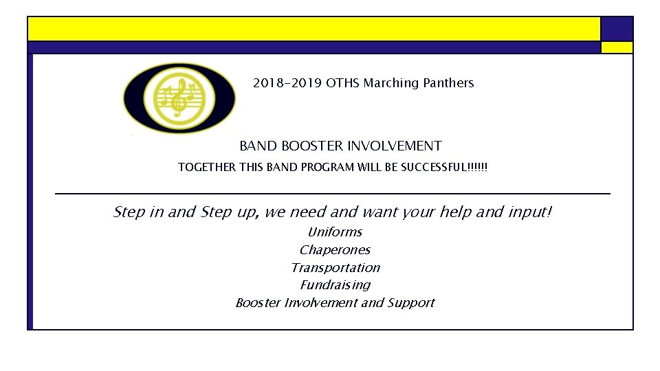2018 -2019 OTHS Marching Panthers BAND BOOSTER INVOLVEMENT TOGETHER THIS BAND PROGRAM WILL BE
