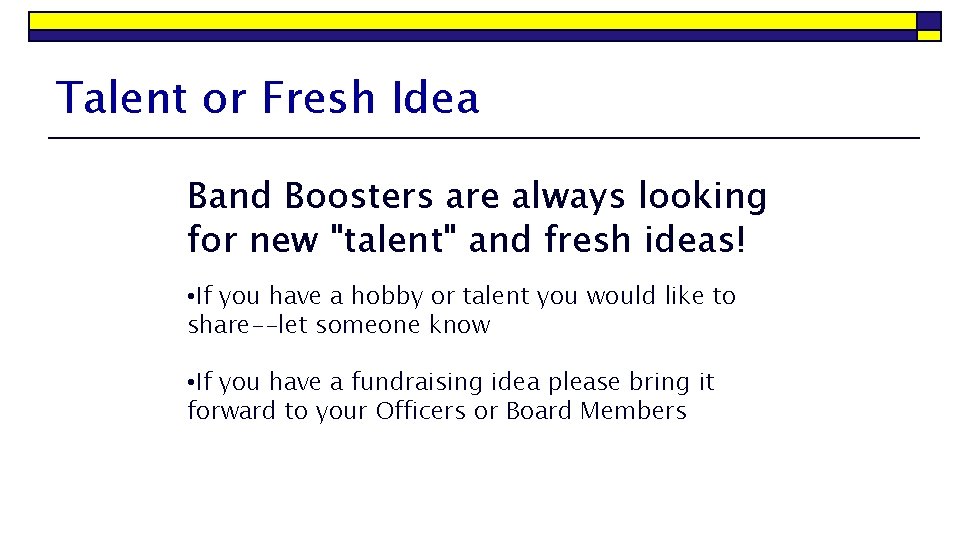 Talent or Fresh Idea Band Boosters are always looking for new "talent" and fresh
