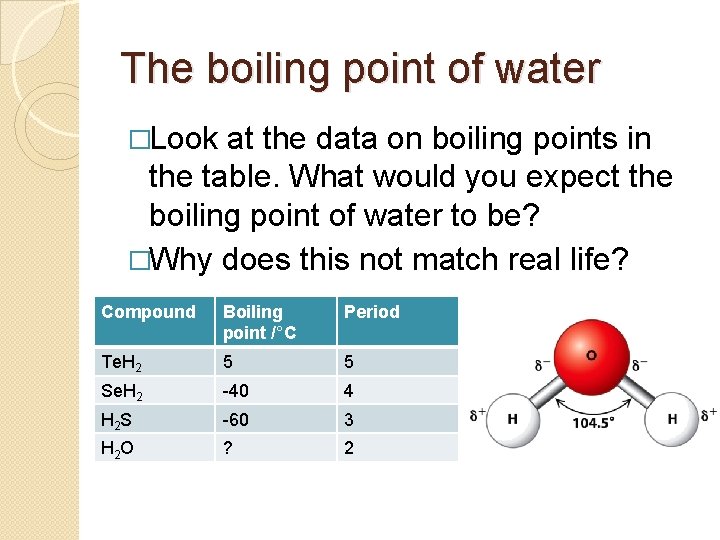 The boiling point of water �Look at the data on boiling points in the