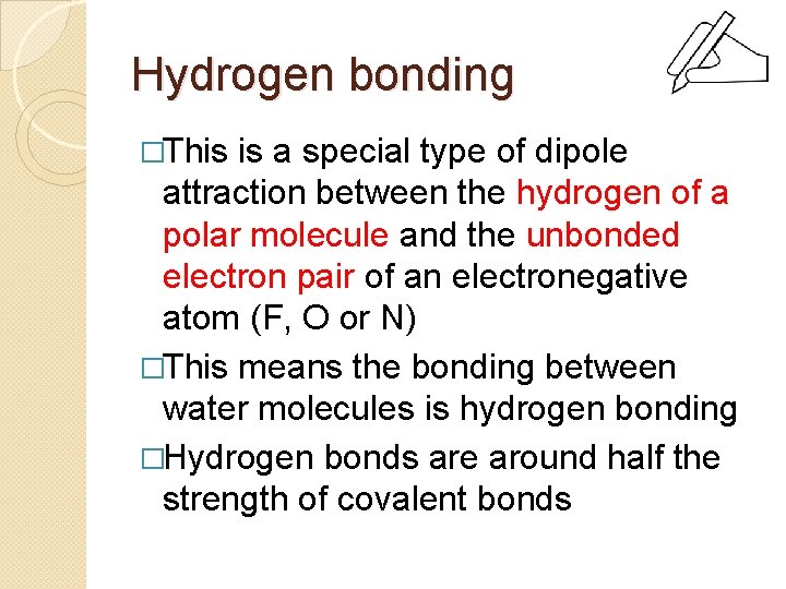 Hydrogen bonding �This is a special type of dipole attraction between the hydrogen of