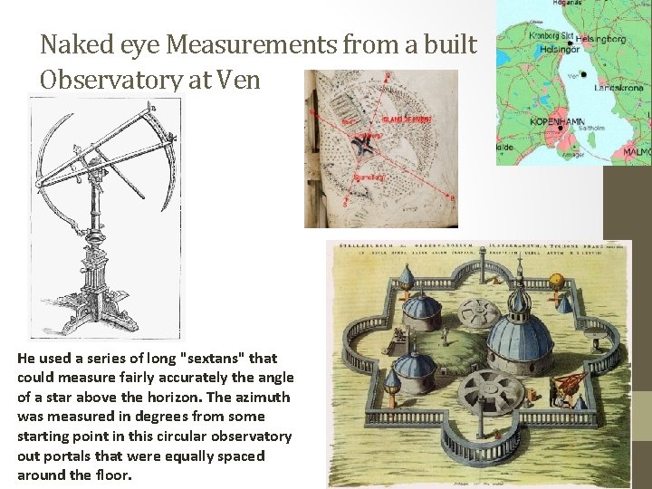 Naked eye Measurements from a built Observatory at Ven He used a series of