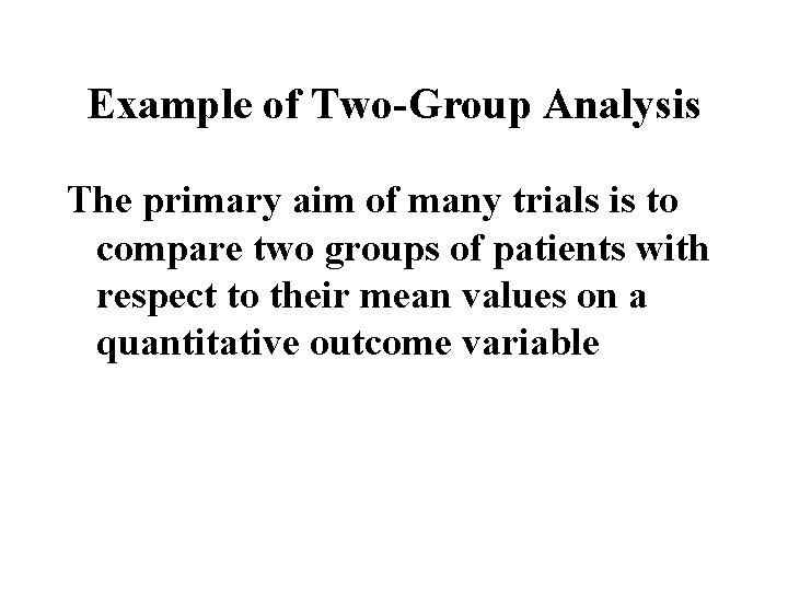 Example of Two-Group Analysis The primary aim of many trials is to compare two