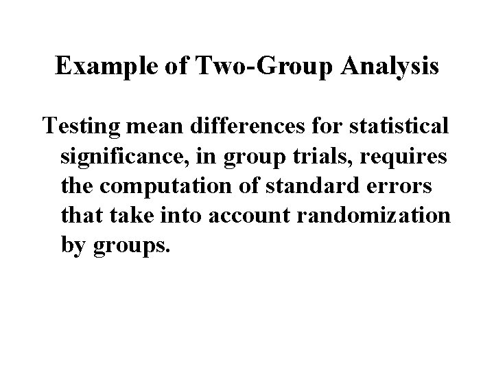 Example of Two-Group Analysis Testing mean differences for statistical significance, in group trials, requires