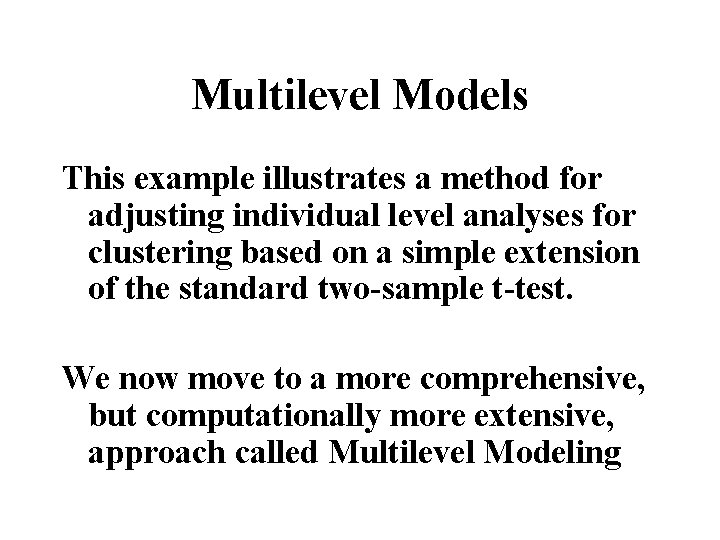 Multilevel Models This example illustrates a method for adjusting individual level analyses for clustering