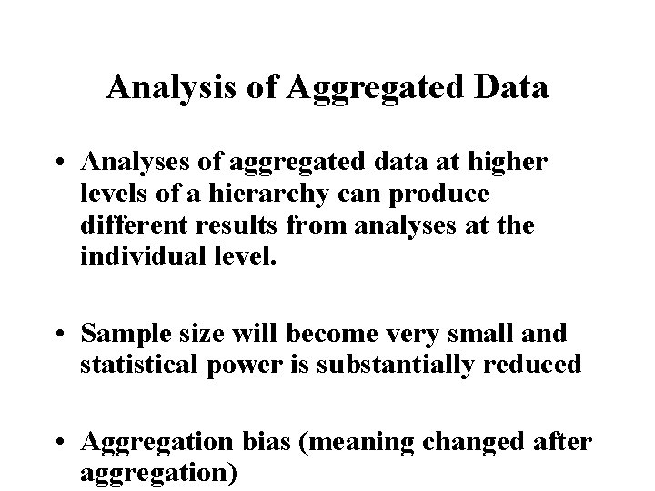 Analysis of Aggregated Data • Analyses of aggregated data at higher levels of a