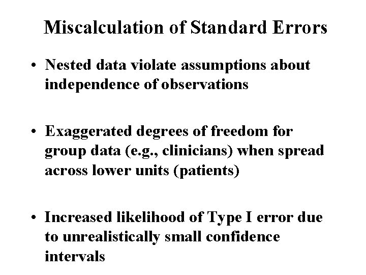 Miscalculation of Standard Errors • Nested data violate assumptions about independence of observations •