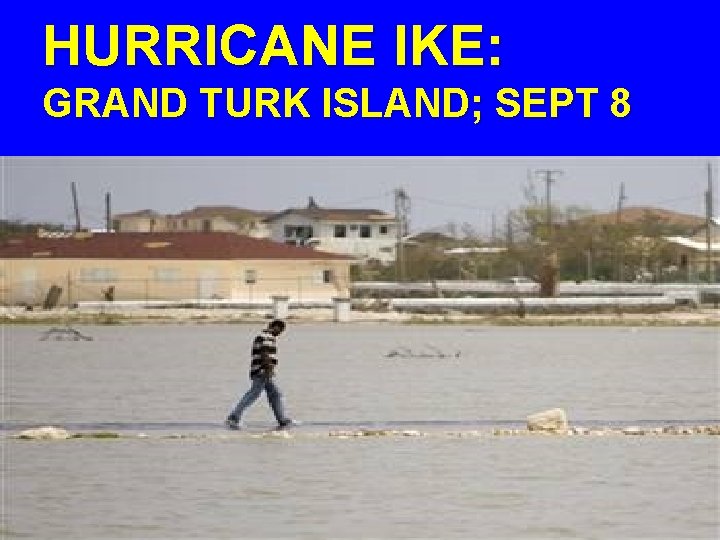 HURRICANE IKE: GRAND TURK ISLAND; SEPT 8 