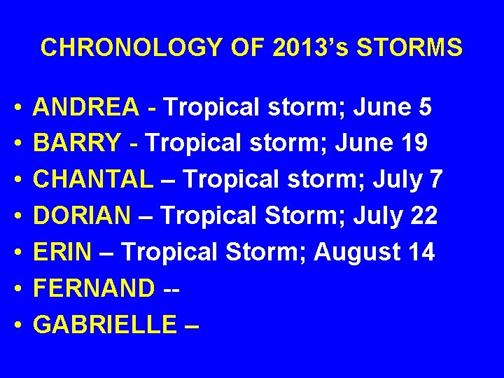 CHRONOLOGY OF 2013’s STORMS • • ANDREA - Tropical storm; June 5 BARRY -