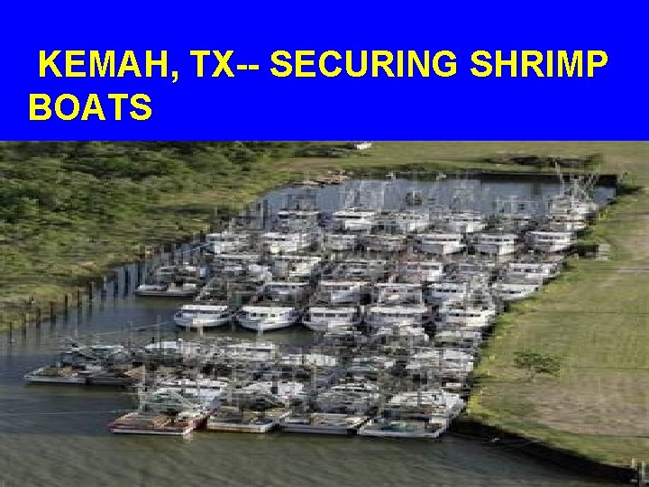  KEMAH, TX-- SECURING SHRIMP BOATS 