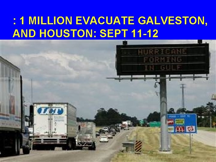 : 1 MILLION EVACUATE GALVESTON, AND HOUSTON: SEPT 11 -12 