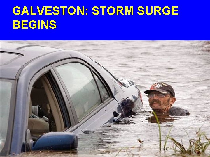 GALVESTON: STORM SURGE BEGINS 