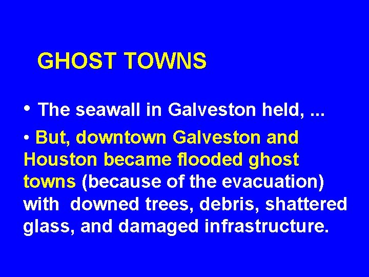 GHOST TOWNS • The seawall in Galveston held, . . . • But, downtown