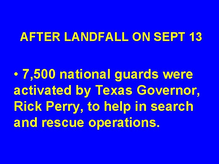 AFTER LANDFALL ON SEPT 13 • 7, 500 national guards were activated by Texas