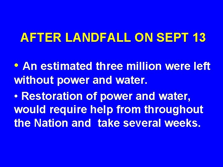 AFTER LANDFALL ON SEPT 13 • An estimated three million were left without power