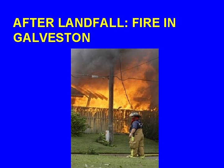 AFTER LANDFALL: FIRE IN GALVESTON 