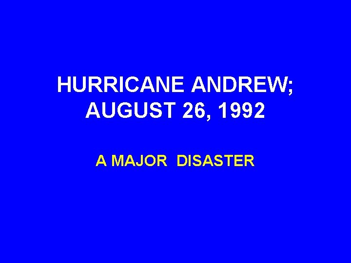 HURRICANE ANDREW; AUGUST 26, 1992 A MAJOR DISASTER 