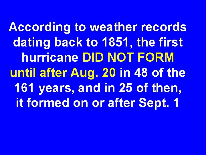 According to weather records dating back to 1851, the first hurricane DID NOT FORM