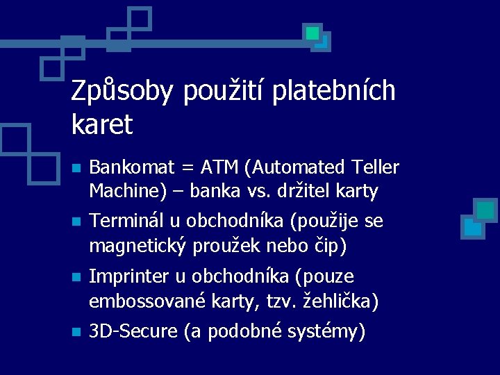 Způsoby použití platebních karet Bankomat = ATM (Automated Teller Machine) – banka vs. držitel