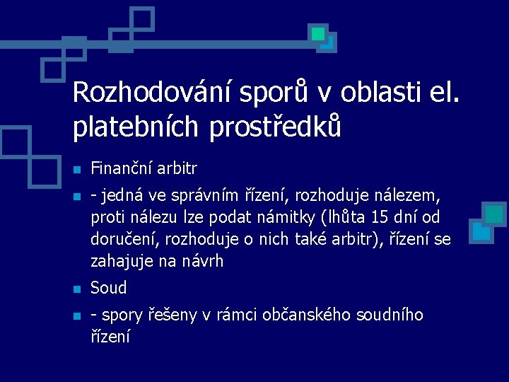 Rozhodování sporů v oblasti el. platebních prostředků Finanční arbitr - jedná ve správním řízení,