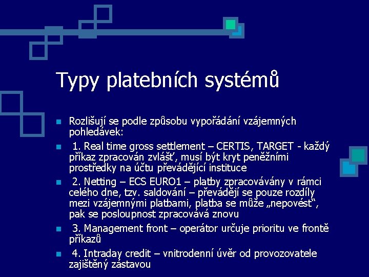 Typy platebních systémů Rozlišují se podle způsobu vypořádání vzájemných pohledávek: 1. Real time gross