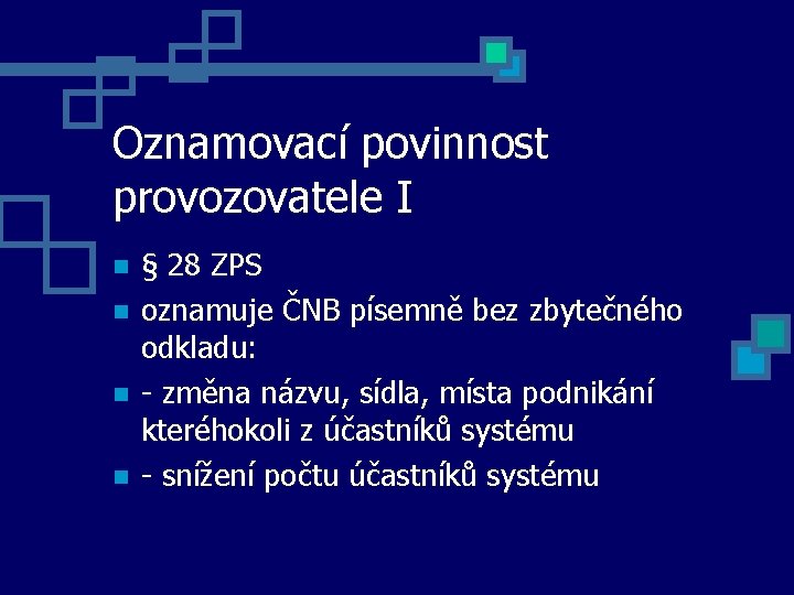 Oznamovací povinnost provozovatele I § 28 ZPS oznamuje ČNB písemně bez zbytečného odkladu: -