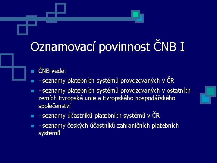 Oznamovací povinnost ČNB I ČNB vede: - seznamy platebních systémů provozovaných v ČR -