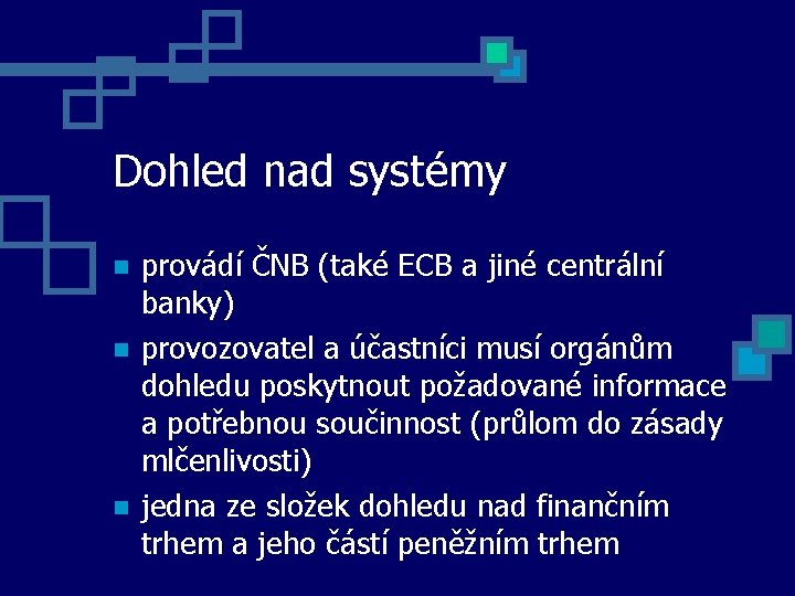 Dohled nad systémy provádí ČNB (také ECB a jiné centrální banky) provozovatel a účastníci