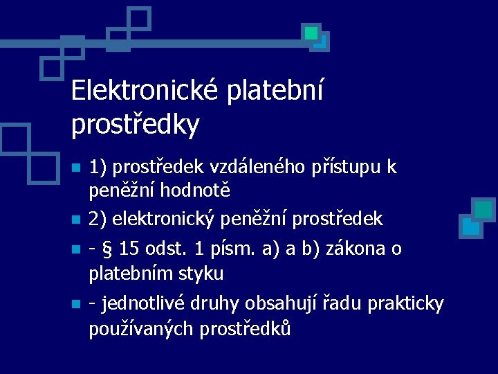 Elektronické platební prostředky 1) prostředek vzdáleného přístupu k peněžní hodnotě 2) elektronický peněžní prostředek