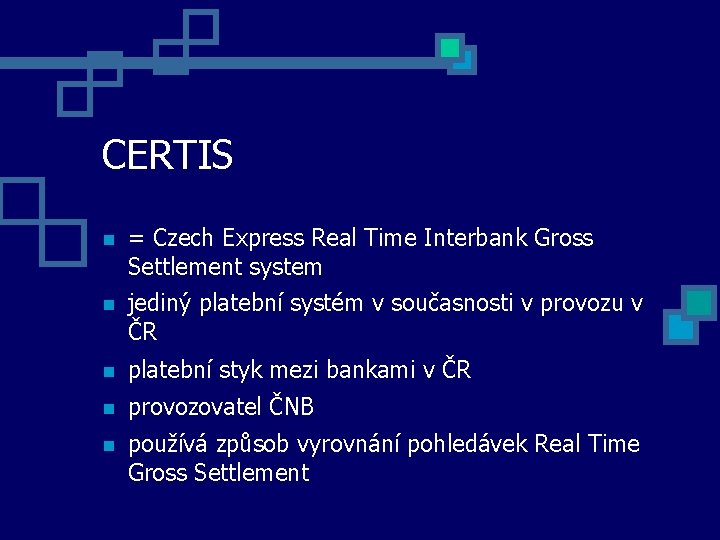 CERTIS = Czech Express Real Time Interbank Gross Settlement system jediný platební systém v