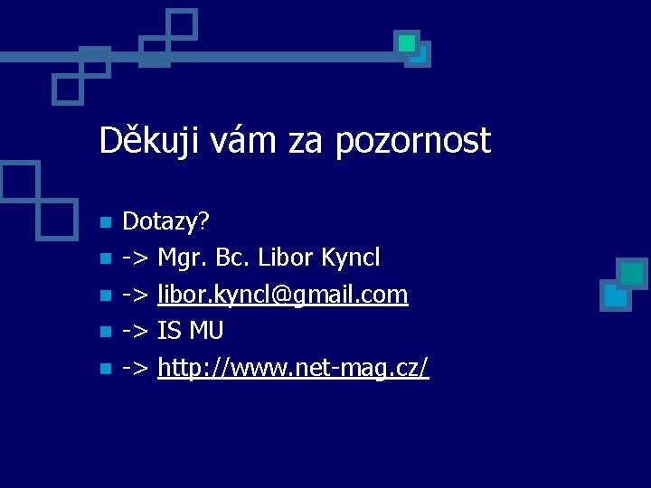 Děkuji vám za pozornost Dotazy? -> Mgr. Bc. Libor Kyncl -> libor. kyncl@gmail. com