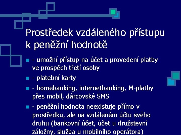 Prostředek vzdáleného přístupu k peněžní hodnotě - umožní přístup na účet a provedení platby