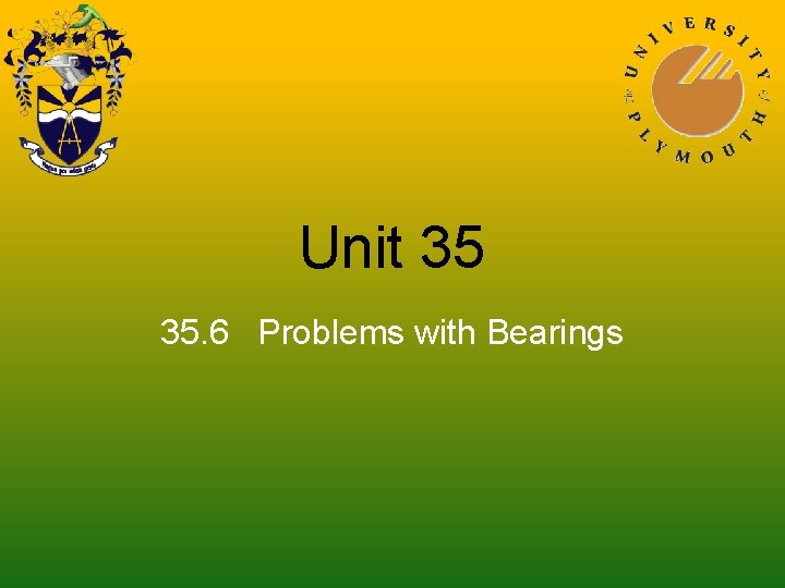 Unit 35 35. 6 Problems with Bearings 
