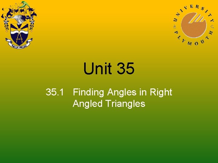 Unit 35 35. 1 Finding Angles in Right Angled Triangles 