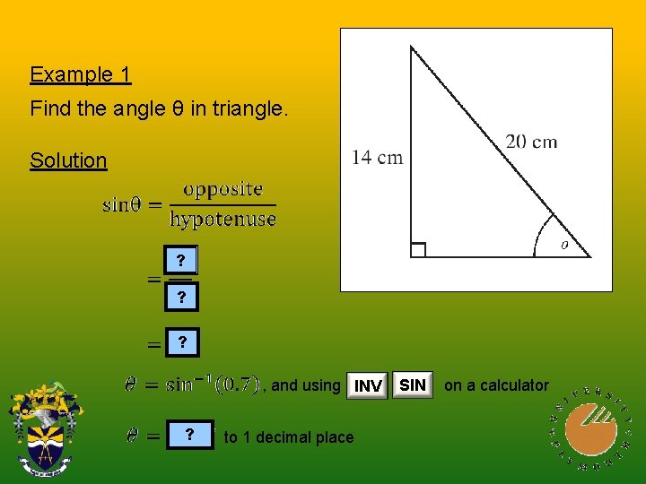 Example 1 Find the angle θ in triangle. Solution ? ? ? , and