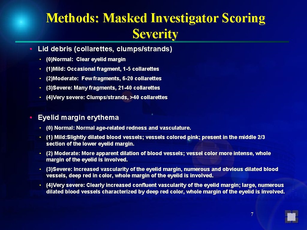 Methods: Masked Investigator Scoring Severity • Lid debris (collarettes, clumps/strands) • (0)Normal: Clear eyelid