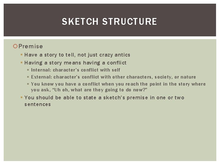 SKETCH STRUCTURE Premise § Have a story to tell, not just crazy antics §