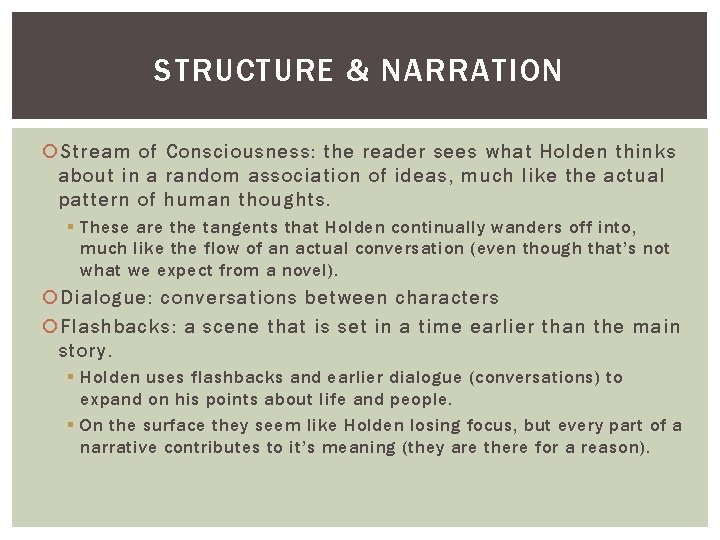 STRUCTURE & NARRATION Stream of Consciousness: the reader sees what Holden thinks about in