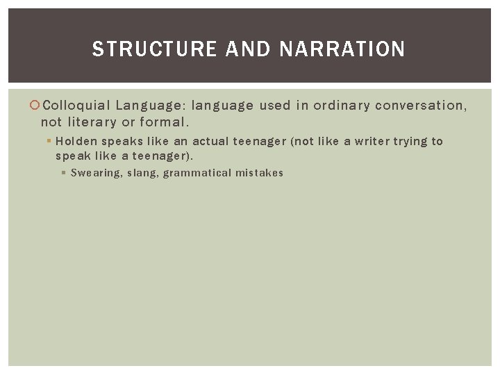 STRUCTURE AND NARRATION Colloquial Language: language used in ordinary conversation, not literary or formal.