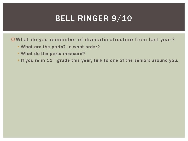 BELL RINGER 9/10 What do you remember of dramatic structure from last year? §