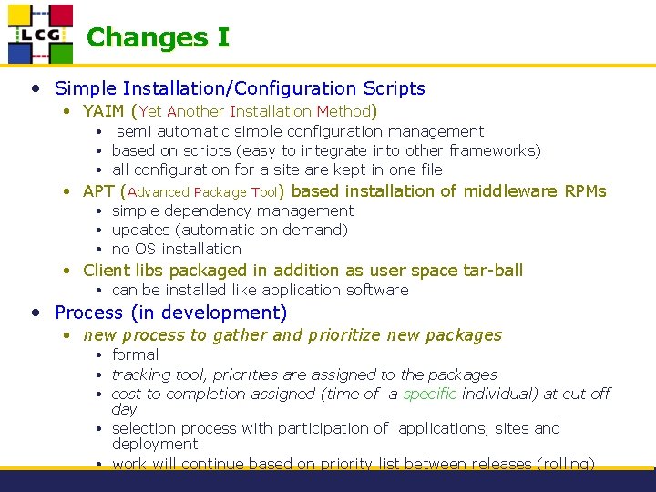 Changes I • Simple Installation/Configuration Scripts • YAIM (Yet Another Installation Method) • semi